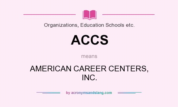 What does ACCS mean? It stands for AMERICAN CAREER CENTERS, INC.