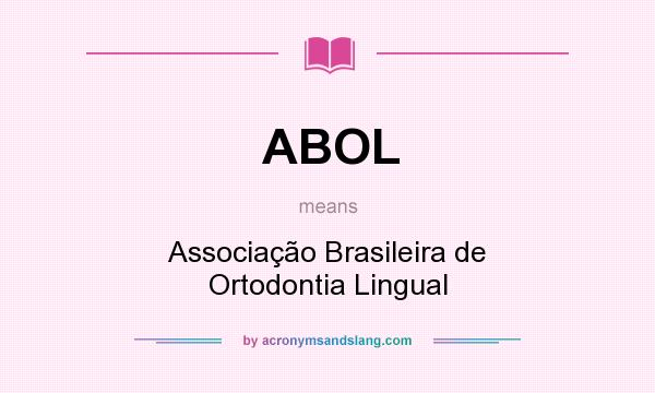 What does ABOL mean? It stands for Associação Brasileira de Ortodontia Lingual