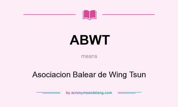 What does ABWT mean? It stands for Asociacion Balear de Wing Tsun