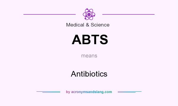 What does ABTS mean? It stands for Antibiotics