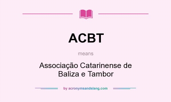 What does ACBT mean? It stands for Associação Catarinense de Baliza e Tambor