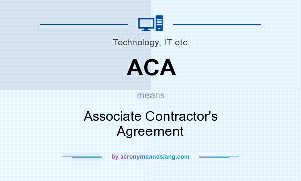 What does ACA mean? It stands for Associate Contractor`s Agreement