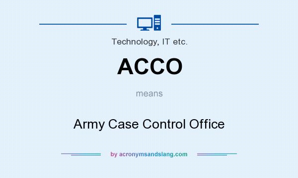 What does ACCO mean? It stands for Army Case Control Office
