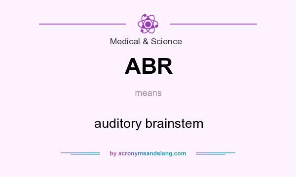 What does ABR mean? It stands for auditory brainstem