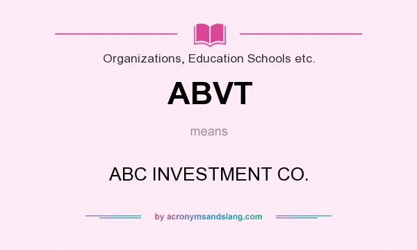 What does ABVT mean? It stands for ABC INVESTMENT CO.