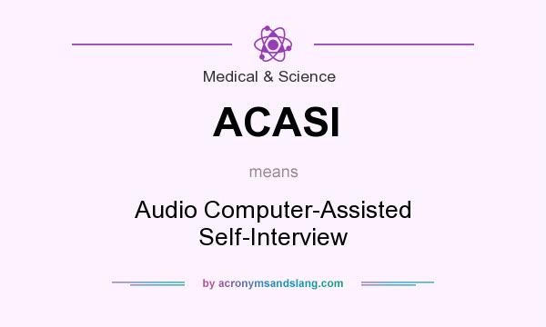 What does ACASI mean? It stands for Audio Computer-Assisted Self-Interview