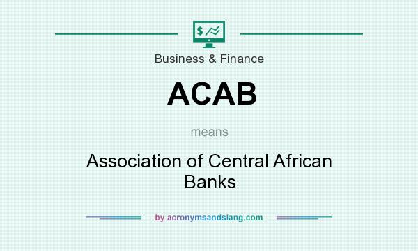 What does ACAB mean? It stands for Association of Central African Banks