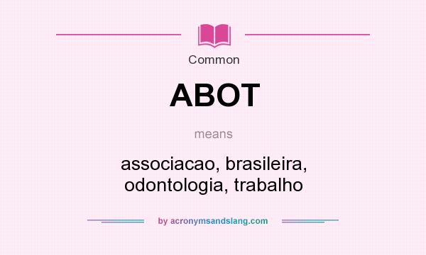 What does ABOT mean? It stands for associacao, brasileira, odontologia, trabalho