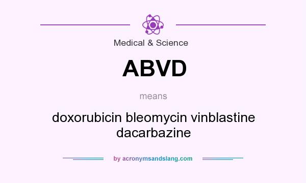 What does ABVD mean? It stands for doxorubicin bleomycin vinblastine dacarbazine