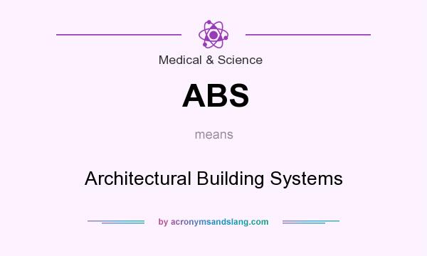 What does ABS mean? It stands for Architectural Building Systems