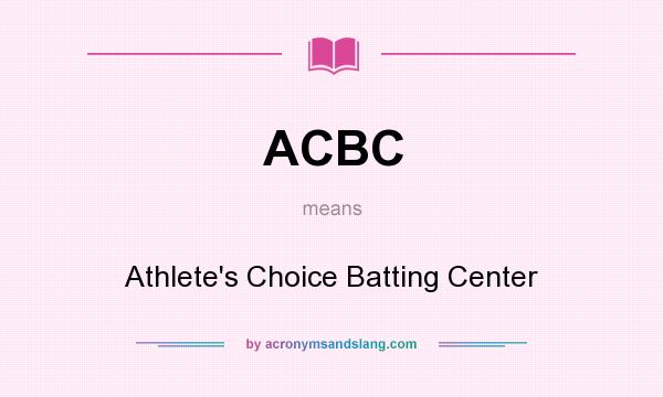 What does ACBC mean? It stands for Athlete`s Choice Batting Center