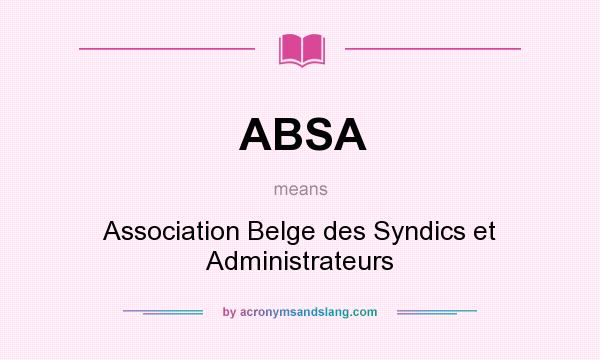 What does ABSA mean? It stands for Association Belge des Syndics et Administrateurs
