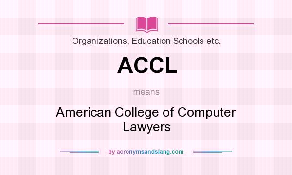 What does ACCL mean? It stands for American College of Computer Lawyers