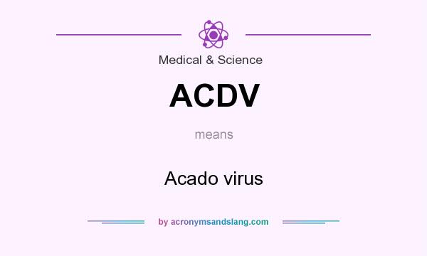 What does ACDV mean? It stands for Acado virus