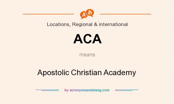 What does ACA mean? It stands for Apostolic Christian Academy