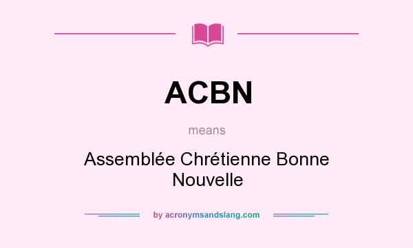 What does ACBN mean? It stands for Assemblée Chrétienne Bonne Nouvelle