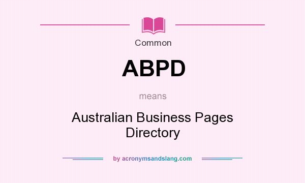 What does ABPD mean? It stands for Australian Business Pages Directory