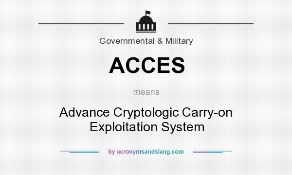 What does ACCES mean? It stands for Advance Cryptologic Carry-on Exploitation System