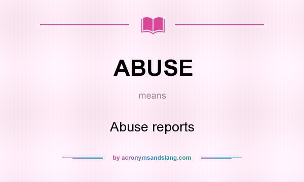 What does ABUSE mean? It stands for Abuse reports