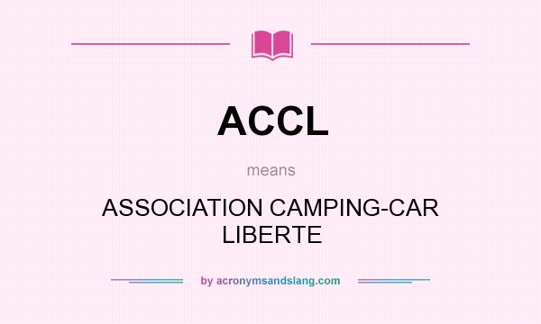 What does ACCL mean? It stands for ASSOCIATION CAMPING-CAR LIBERTE