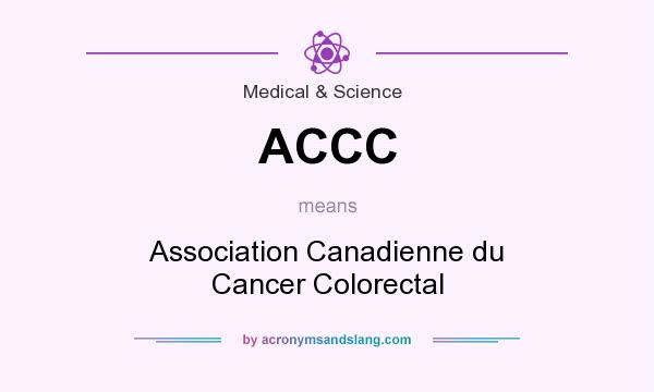 What does ACCC mean? It stands for Association Canadienne du Cancer Colorectal