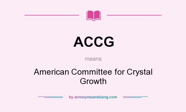 What does ACCG mean? It stands for American Committee for Crystal Growth