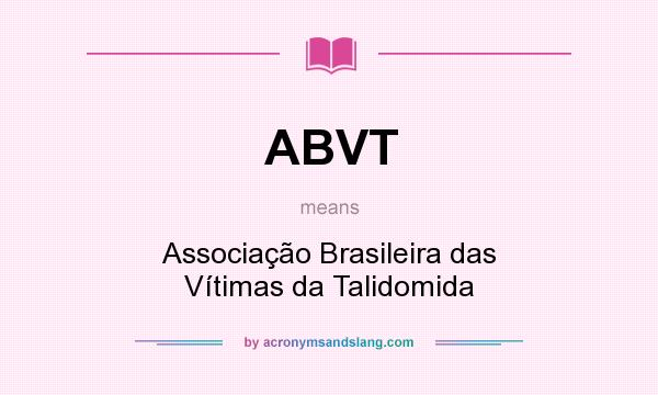 What does ABVT mean? It stands for Associação Brasileira das Vítimas da Talidomida