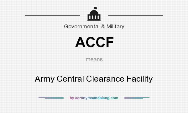 What does ACCF mean? It stands for Army Central Clearance Facility