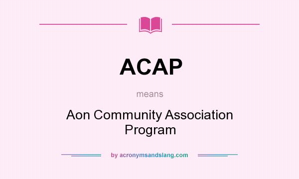 What does ACAP mean? It stands for Aon Community Association Program