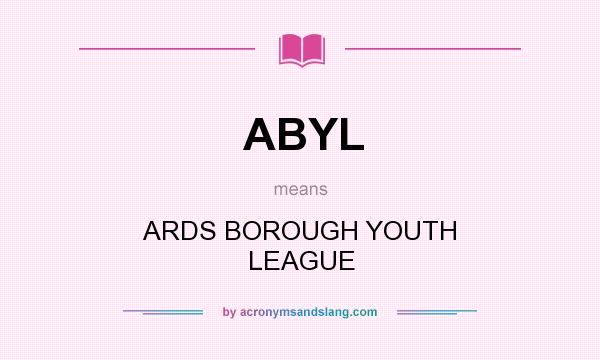 What does ABYL mean? It stands for ARDS BOROUGH YOUTH LEAGUE