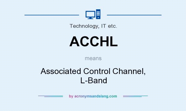 What does ACCHL mean? It stands for Associated Control Channel, L-Band