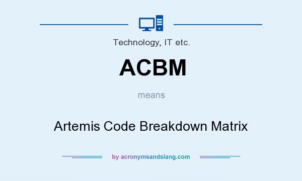 What does ACBM mean? It stands for Artemis Code Breakdown Matrix