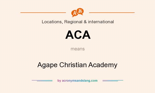What does ACA mean? It stands for Agape Christian Academy
