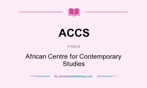 What does ACCS mean? It stands for African Centre for Contemporary Studies