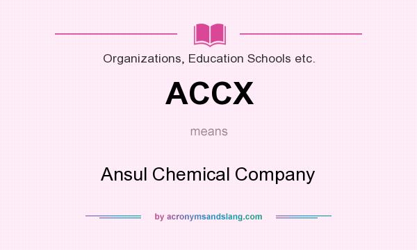 What does ACCX mean? It stands for Ansul Chemical Company