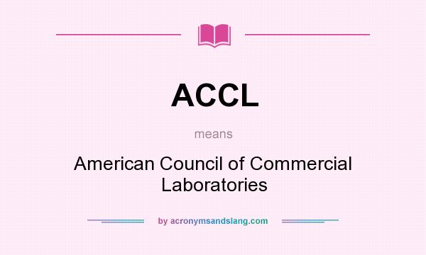 What does ACCL mean? It stands for American Council of Commercial Laboratories