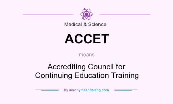 What does ACCET mean? It stands for Accrediting Council for Continuing Education Training