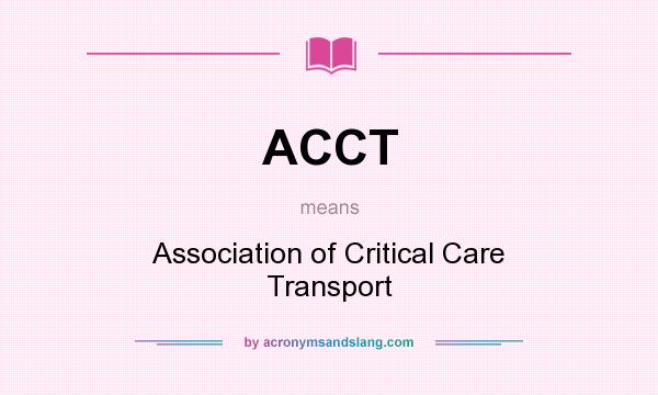 What does ACCT mean? It stands for Association of Critical Care Transport