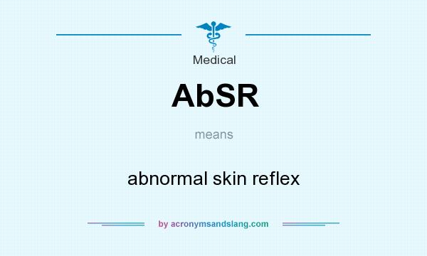 What does AbSR mean? It stands for abnormal skin reflex