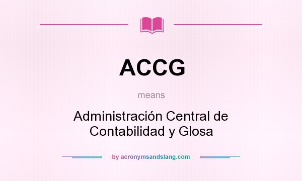 What does ACCG mean? It stands for Administración Central de Contabilidad y Glosa
