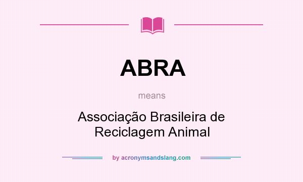 What does ABRA mean? It stands for Associação Brasileira de Reciclagem Animal