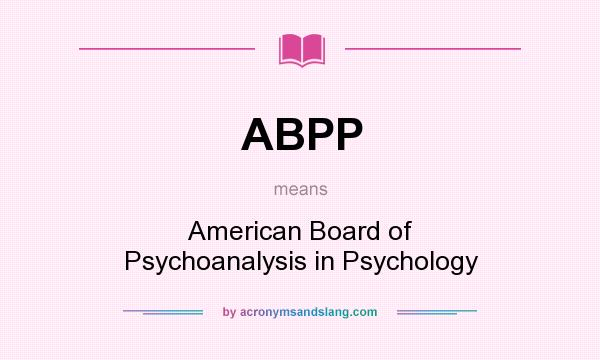 What does ABPP mean? It stands for American Board of Psychoanalysis in Psychology