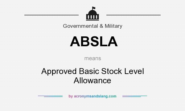 What does ABSLA mean? It stands for Approved Basic Stock Level Allowance