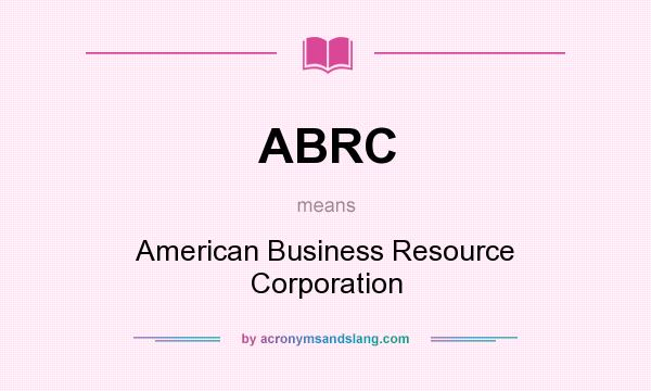 What does ABRC mean? It stands for American Business Resource Corporation