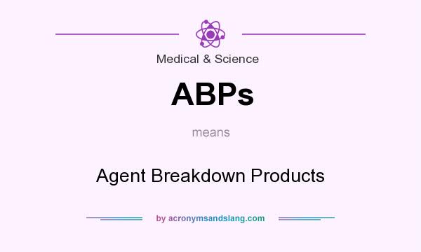 What does ABPs mean? It stands for Agent Breakdown Products