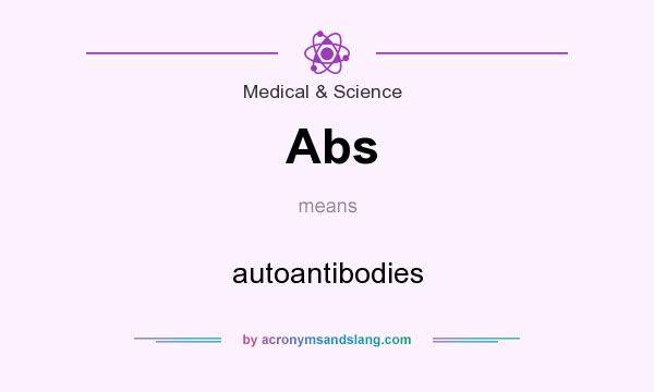 What does Abs mean? It stands for autoantibodies