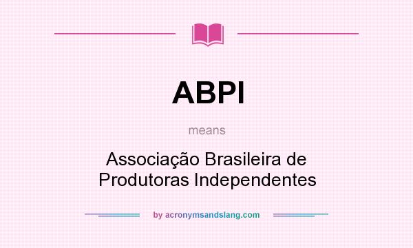 What does ABPI mean? It stands for Associação Brasileira de Produtoras Independentes