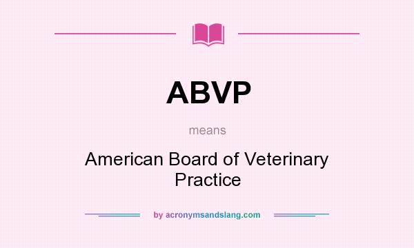 What does ABVP mean? It stands for American Board of Veterinary Practice
