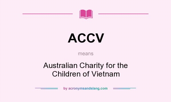 What does ACCV mean? It stands for Australian Charity for the Children of Vietnam