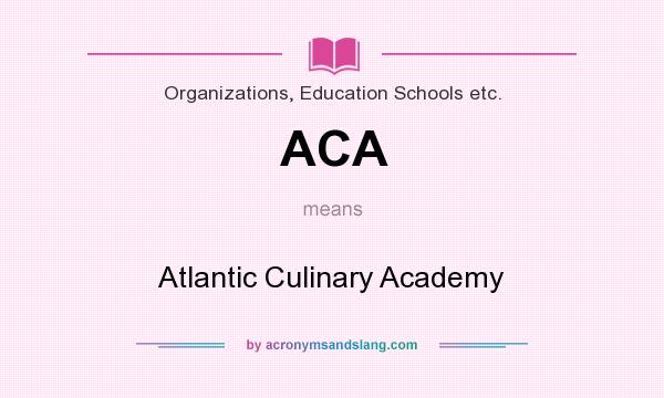 What does ACA mean? It stands for Atlantic Culinary Academy